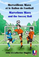Marvelous Maxx and the Soccer Ball / Merveilleux Maxx et le Ballon de Football (French-English Bilingual): Un Livre d’Aventure Captivant Qui Apprend ... et des Premiers Secours ! (French Edition) 1958524107 Book Cover