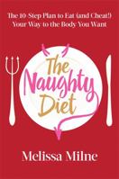 The Naughty Diet: The 10-Step Plan to Eat and Cheat Your Way to the Body You Want 0738218715 Book Cover