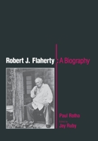 Robert J. Flaherty: A Biography 0812278879 Book Cover