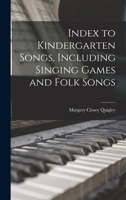 Index to Kindergarten Songs, Including Singing Games and Folk Songs 1018977848 Book Cover