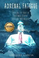 Adrenal Fatigue: Fighting the Root of Systemic Stupor, Tension and Misery 1541053044 Book Cover