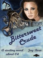 Bittersweet Crude: A riveting novel about Oil 1420833650 Book Cover