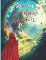 Fantasy Coloring Book: A Coloring Adventure: Coloring Book of Fantasy B0CK9SKB4B Book Cover