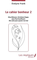 Le cahier bonheur 2: Etty Hillesum, Christiane Singer, Jean-Paul Kauffmann. Des amis pour quand c'est dur (French Edition) 2343216673 Book Cover