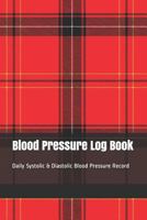 Blood Pressure Log Book: Daily Systolic & Diastolic Blood Pressure Record 1090348363 Book Cover