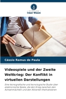 Videospiele und der Zweite Weltkrieg: Der Konflikt in virtuellen Darstellungen (German Edition) 6208407850 Book Cover