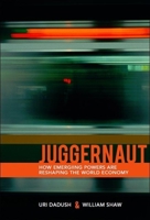 Juggernaut: How Emerging Powers Are Reshaping Globalization 0870032615 Book Cover