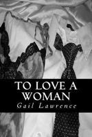 To Love a Woman 1481890158 Book Cover