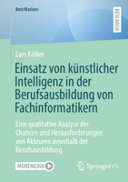 Einsatz von künstlicher Intelligenz in der Berufsausbildung von Fachinformatikern: Eine qualitative Analyse der Chancen und Herausforderungen von ... (BestMasters) (German Edition) 3658512679 Book Cover