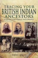 Tracing Your British Indian Ancestors: A Guide for Family Historians 1848845731 Book Cover