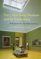 The J. Paul Getty Museum and Its Collections: A Museum for the New Century 0892364750 Book Cover