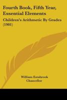 Fourth Book, Fifth Year, Essential Elements: Children's Arithmetic By Grades 1436803918 Book Cover