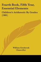 Fourth Book, Fifth Year, Essential Elements: Children's Arithmetic By Grades 1164602799 Book Cover