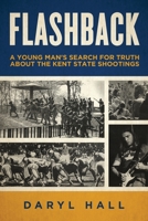 Flashback: A Young Man's Search for Truth About the Kent State Shootings 1733970509 Book Cover