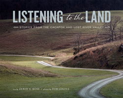 Listening to the Land: Stories from the Cacapon and Lost River Valley 1935978403 Book Cover