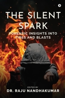 The Silent Spark: Forensic Insights into Fires and Blasts B0FHBJZNLH Book Cover