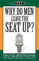 Why Do Men Leave the Seat Up? 1412752744 Book Cover