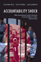 Accountability Shock : Why Transitional Justice Prevents Criminal Wars in New Democracies 1009667742 Book Cover