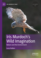 Iris Murdoch’s Wild Imagination: Nature and the Environment (Iris Murdoch Today) 3031878329 Book Cover