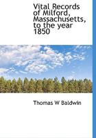 Vital Records of Milford, Massachusetts, to the Year 1850 0530098318 Book Cover