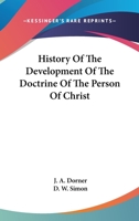 History of the Development of the Doctrine of the Person of Christ 0548285179 Book Cover