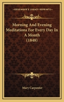 Morning and Evening Meditations, for Every Day in a Month 1103625357 Book Cover