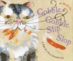 Gobble, Gobble, Slip, Slop: A Tale of a Very Greedy Cat 037592504X Book Cover
