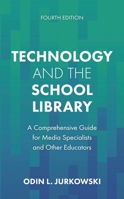Technology and the School Library: A Comprehensive Guide for Media Specialists and Other Educators 1538187825 Book Cover