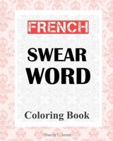 French Swear Word Coloring Book: Livre de coloriage mot jurent français 1979972206 Book Cover