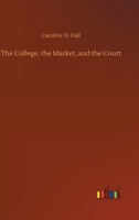 The College, the Market, and the Court 3752337974 Book Cover