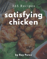 365 Satisfying Chicken Recipes: The Chicken Cookbook for All Things Sweet and Wonderful! B08NVVWBPM Book Cover