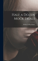 Half a Dozen Mock Trials 1013853458 Book Cover