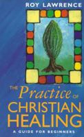 The Practice of Christian Healing: A Guide for Beginners 0830819606 Book Cover