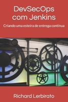 Dev-Sec-Ops com Jenkins: Criando uma esteira de entrega contínua B0B7QHRZNW Book Cover