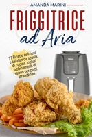 Friggitrice ad aria: 77 Ricette deliziose e salutari da scuola di cucina. Inclusi originali abbinamenti di sapori per piatti straordinari (Italian Edition) B08KBQLPK1 Book Cover