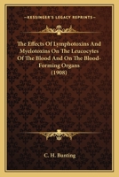 The Effects of Lymphotoxins and Myelotoxins on the Leucocytes of the Blood and on the Blood-Forming Organs 1120876680 Book Cover