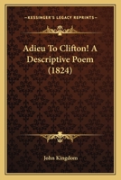 Adieu To Clifton! A Descriptive Poem 1164559737 Book Cover