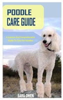 Poodle Care Guide: A Consice And Comprehensive Guide To Care For Poodles B09244XM33 Book Cover