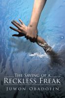 The Saving of a Reckless Freak 1491798173 Book Cover