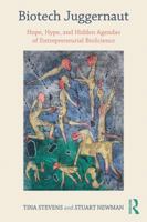 Biotech Juggernaut: Hope, Hype, and Hidden Agendas of Entrepreneurial Bioscience 1138043230 Book Cover