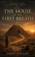 The House of the First Breath (Chronicles of the Spiral Ages) B0H7PJFNCW Book Cover