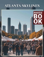 Atlanta Skylines Photo Book: Stunning Views Of Atlanta's Cityscape Captured In 40 Breathtaking Pictures B0DQHH4TP6 Book Cover