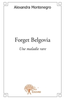 Forget Belgovia: Une maladie rare (French Edition) 2332571604 Book Cover