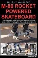 M-80 Rocket Powered Skateboard: A do-it-yourself guide to turn your tired old deck into a street legal rocket powered skateboard. 1606436457 Book Cover
