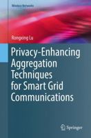 Privacy-Enhancing Aggregation Techniques for Smart Grid Communications 3319328972 Book Cover