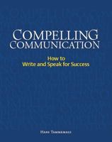 Compelling Communication: How to Write and Speak for Success 1550417533 Book Cover