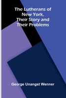 The Lutherans of New York, Their Story and Their Problems 1022995693 Book Cover