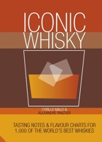Iconic Whisky: Tasting Notes and Flavour Charts for 1,000 of the World's Best Whiskies 1910254630 Book Cover