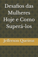 Desafios das Mulheres Hoje e Como Superá-los (Portuguese Edition) B0DZ3VXK7Q Book Cover
