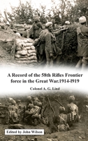 A Record of the 58th Rifles F.F. in the Great War. 1914-1919 1874351244 Book Cover